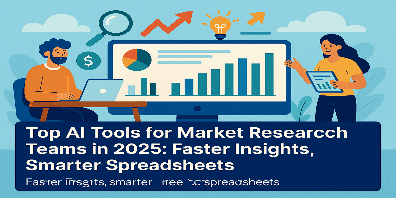 Top AI Tools for Market Research Teams in 2025: Faster Insights, Smarter Spreadsheets