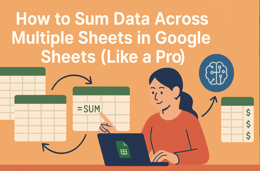 How to Sum Data Across Multiple Sheets in Google Sheets (Like a Pro)