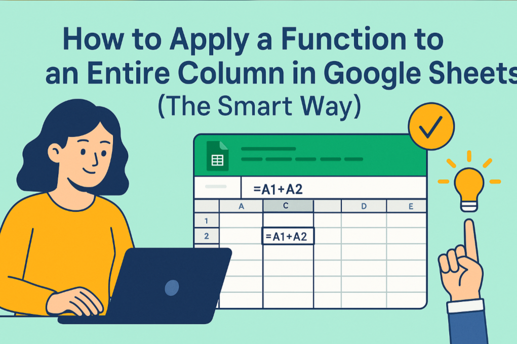 How to Apply a Function to an Entire Column in Google Sheets (The Smart Way)