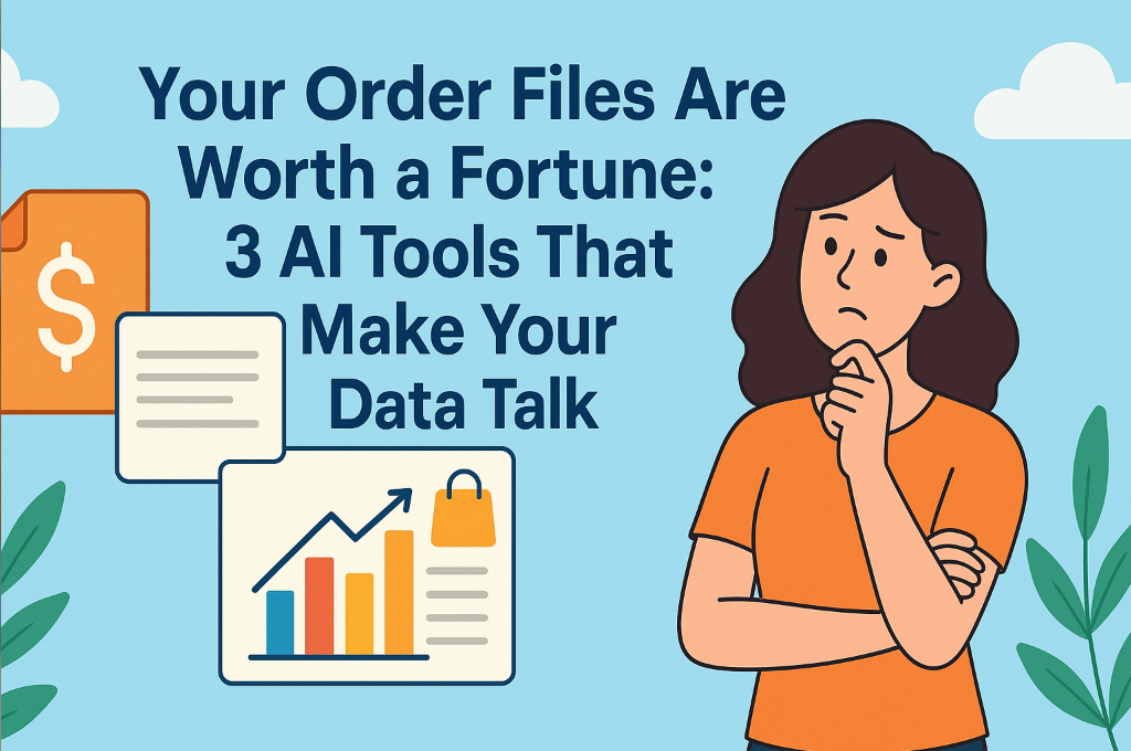 Your Order Files Are Worth a Fortune: 3 AI Tools That Make Your Data Talk