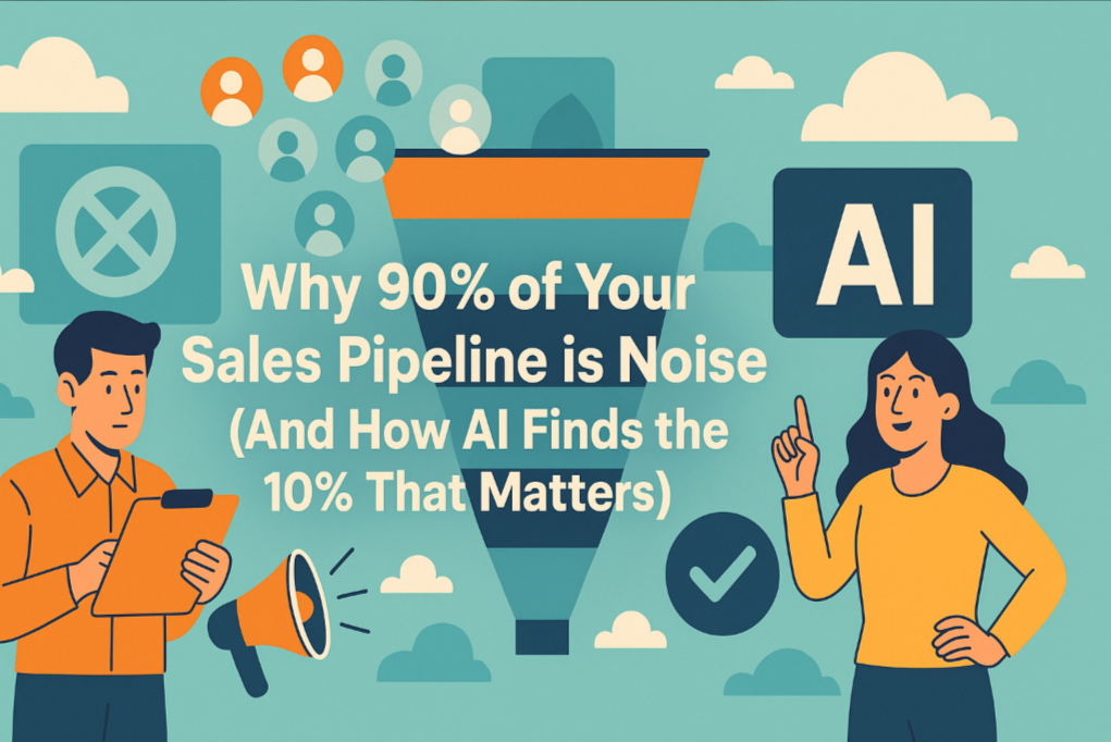 Why 90% of Your Sales Pipeline is Noise (And How AI Finds the 10% That Matters)