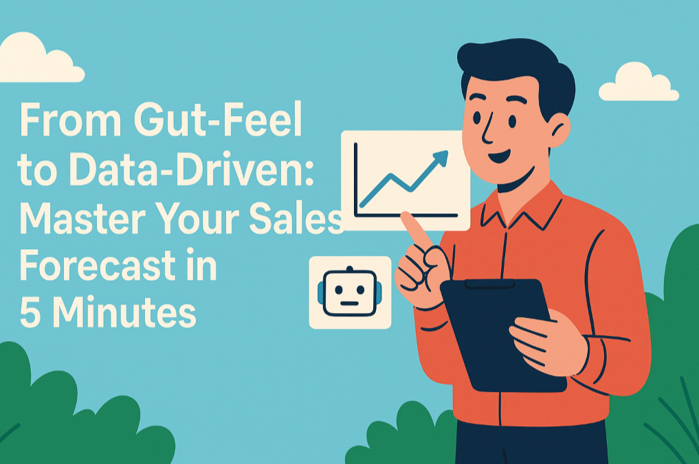 From Gut-Feel to Data-Driven: Master Your Sales Forecast in 5 Minutes