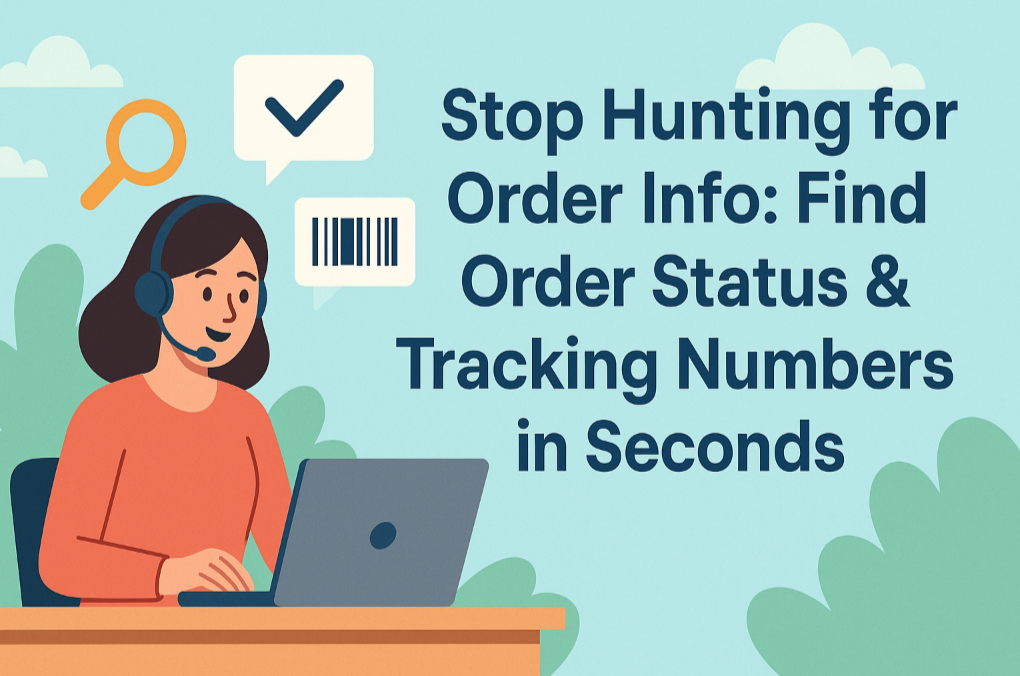 Stop Hunting for Order Info: Find Order Status & Tracking Numbers in Seconds