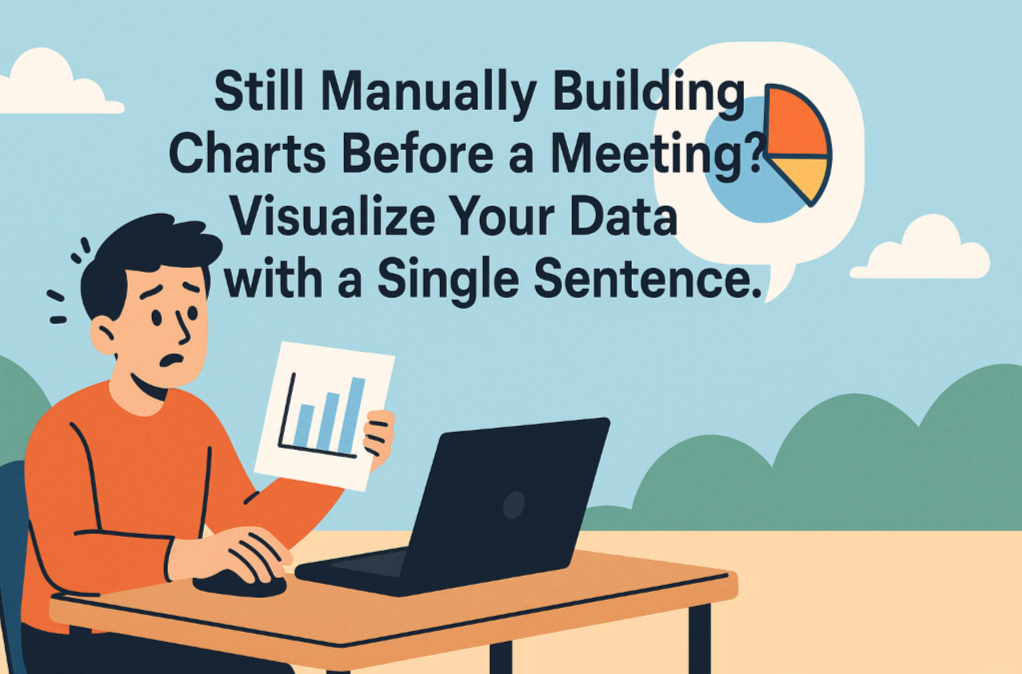 Still Manually Building Charts Before a Meeting? Visualize Your Data with a Single Sentence.